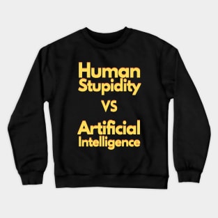 Human stupidity vs Artificial Intelligence Crewneck Sweatshirt